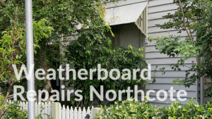 Weatherboard Repairs Northcote
